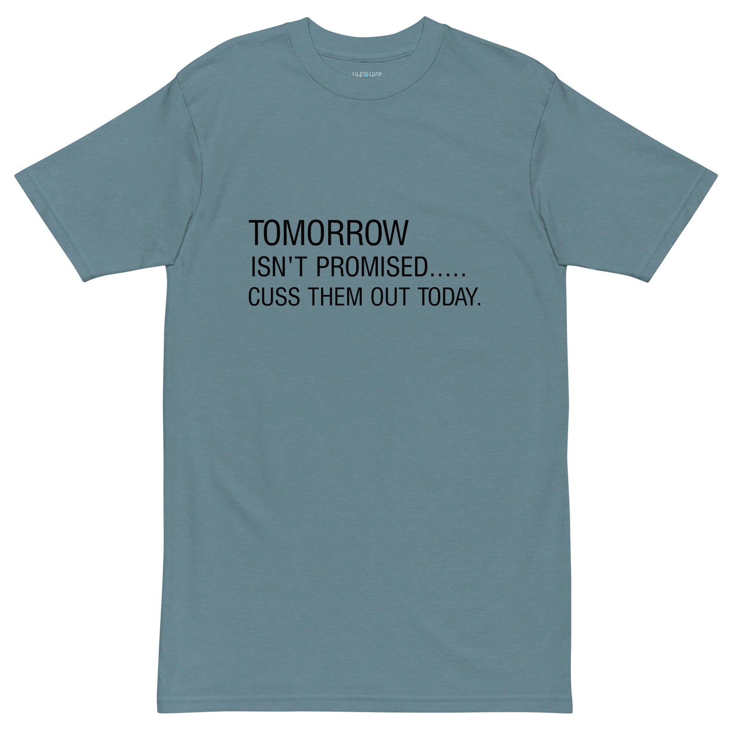 Tomorrow isn't... Premium Heavyweight Tee