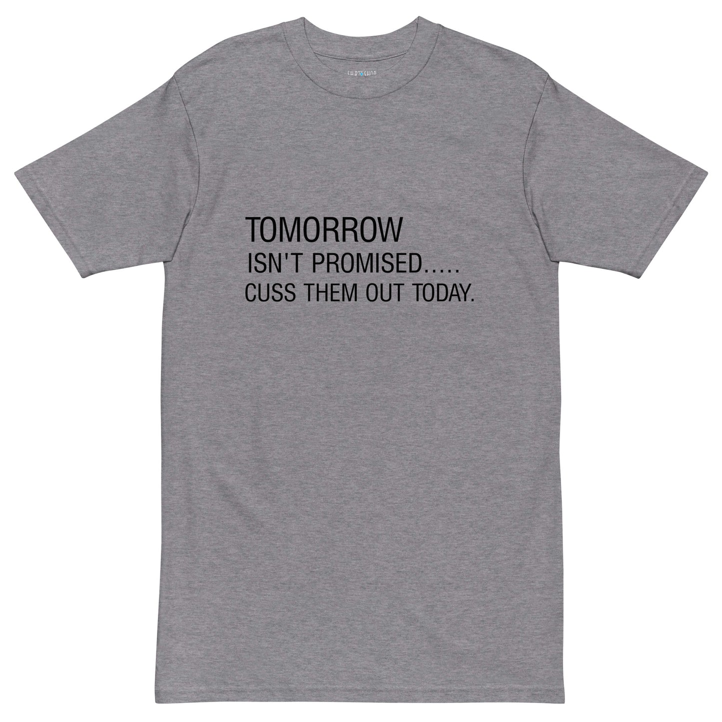 Tomorrow isn't... Premium Heavyweight Tee