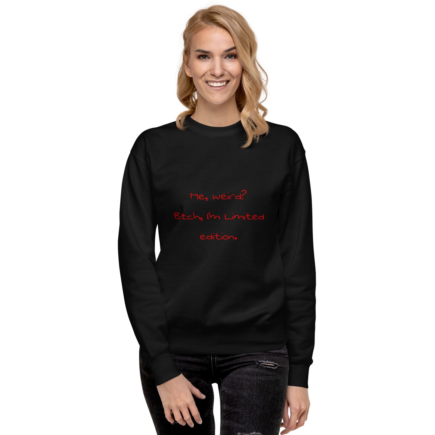 Me weird? .... Unisex Premium Sweatshirt