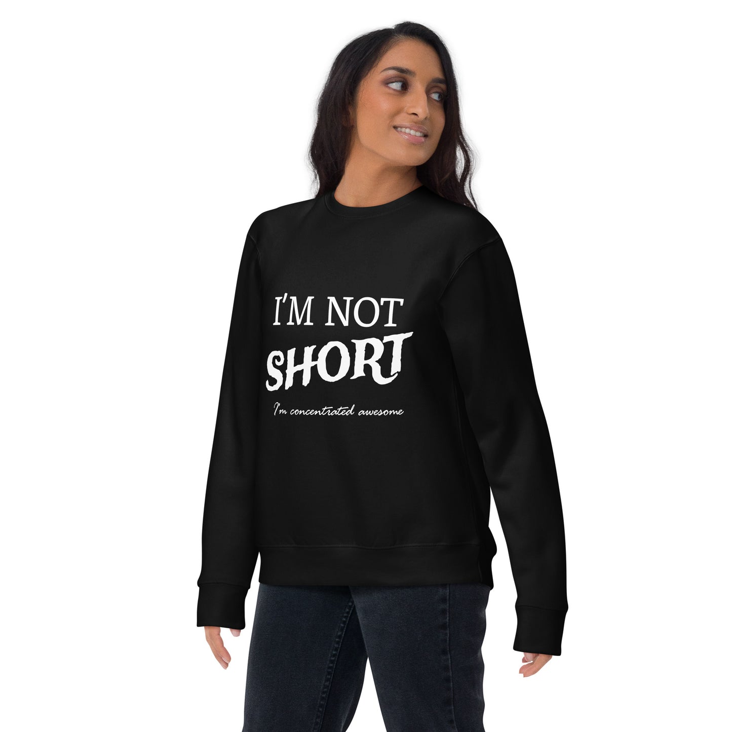 I'm not Short... Unisex Premium Sweatshirt