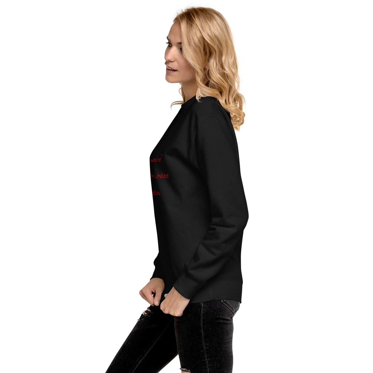 Me weird? .... Unisex Premium Sweatshirt