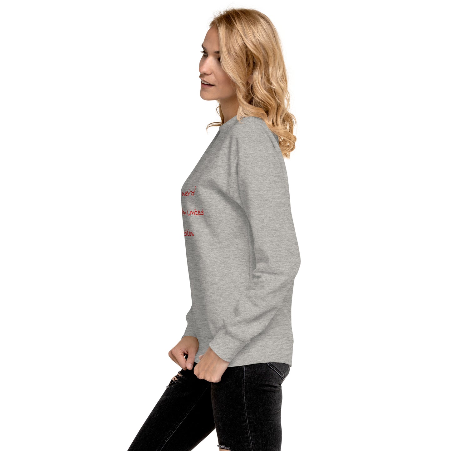 Me weird? .... Unisex Premium Sweatshirt