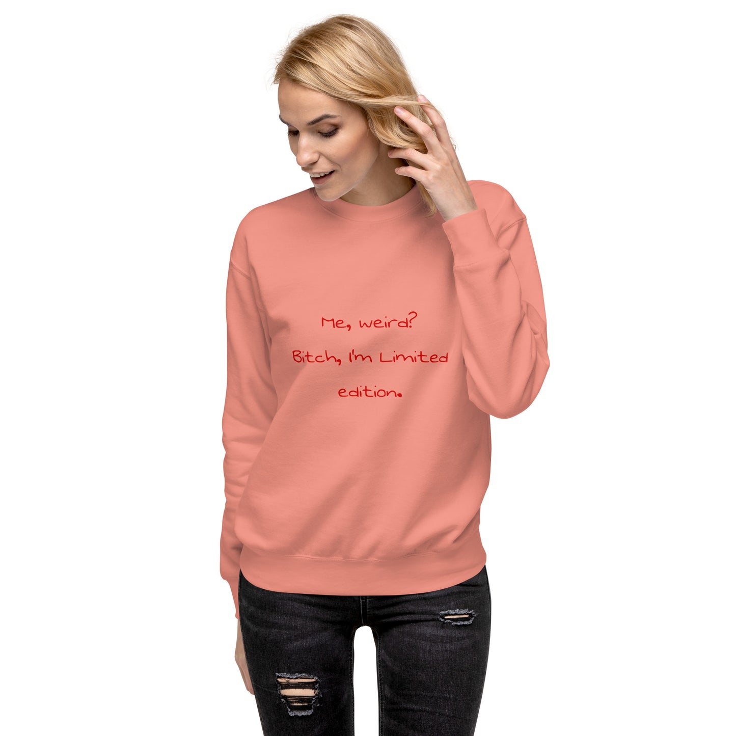 Me weird? .... Unisex Premium Sweatshirt