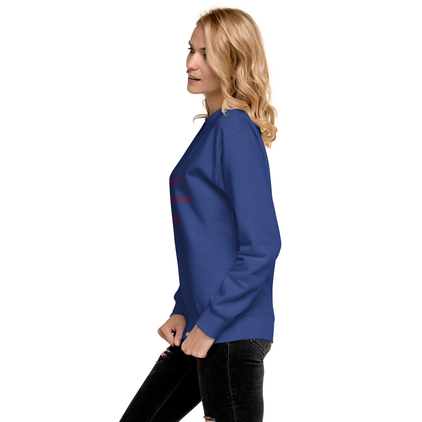 Me weird? .... Unisex Premium Sweatshirt