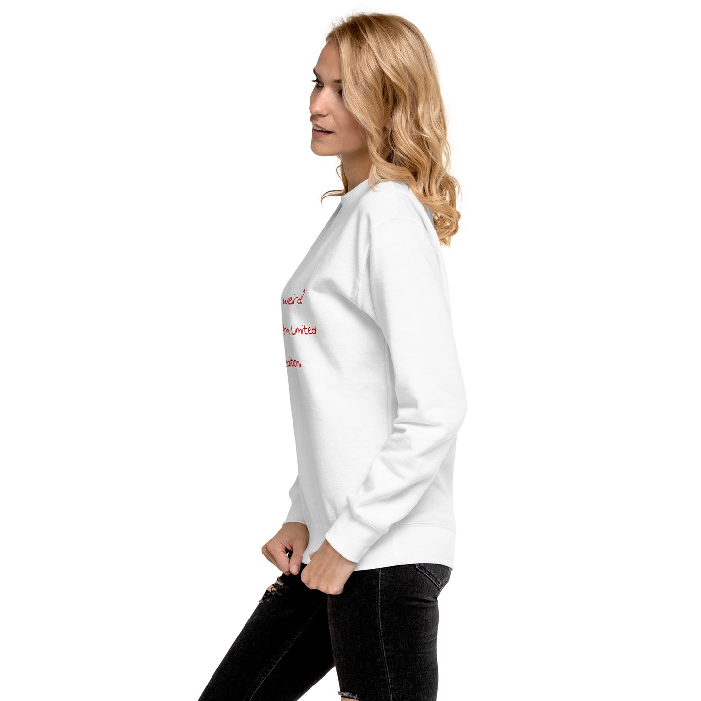 Me weird? .... Unisex Premium Sweatshirt