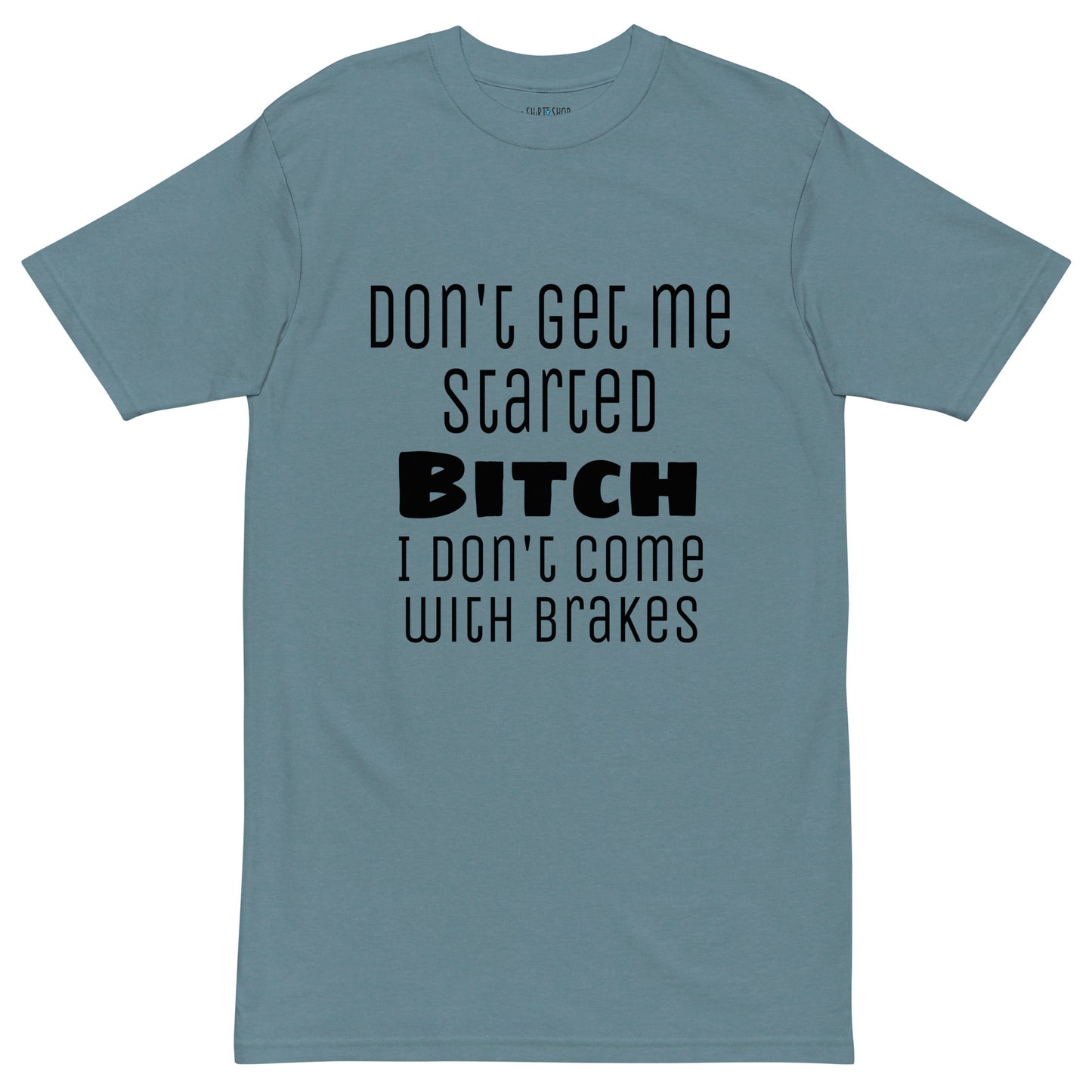Don't Get Me Started Men’s Premium Heavyweight Tee