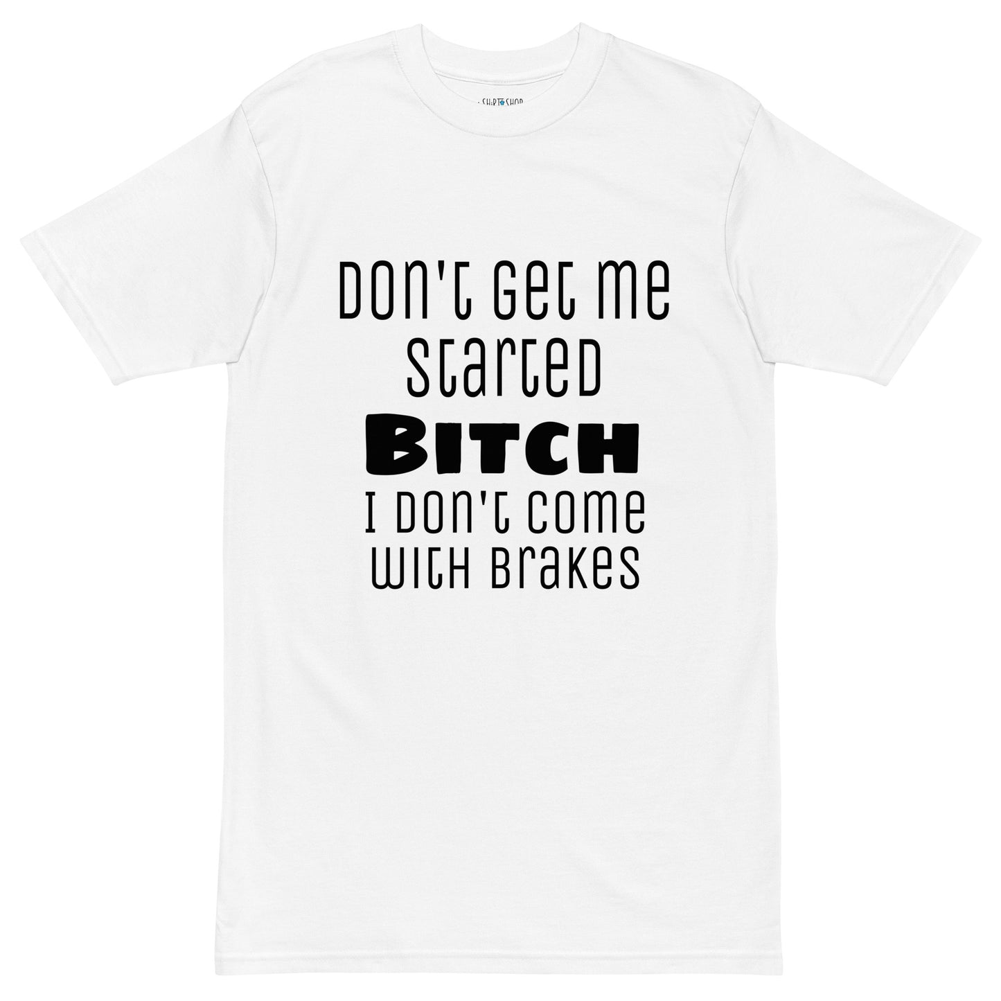 Don't Get Me Started Men’s Premium Heavyweight Tee