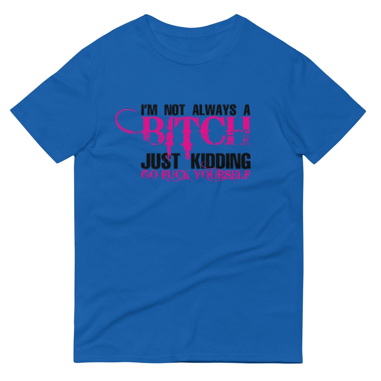 I'm Not Always Short-Sleeve T-Shirt