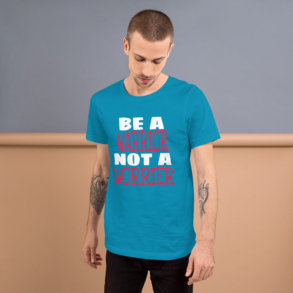 Be a Warrior Not A Unisex T-Shirt