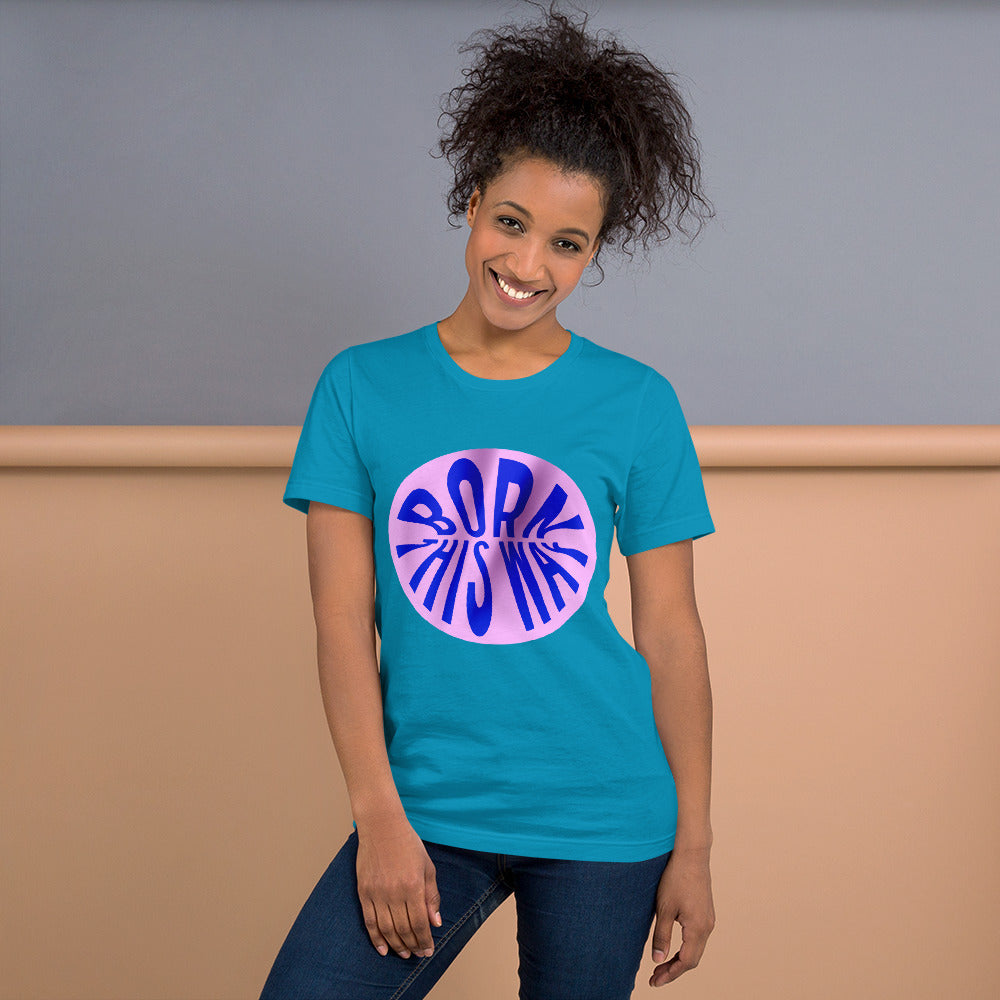 Born This Way Unisex T-Shirt