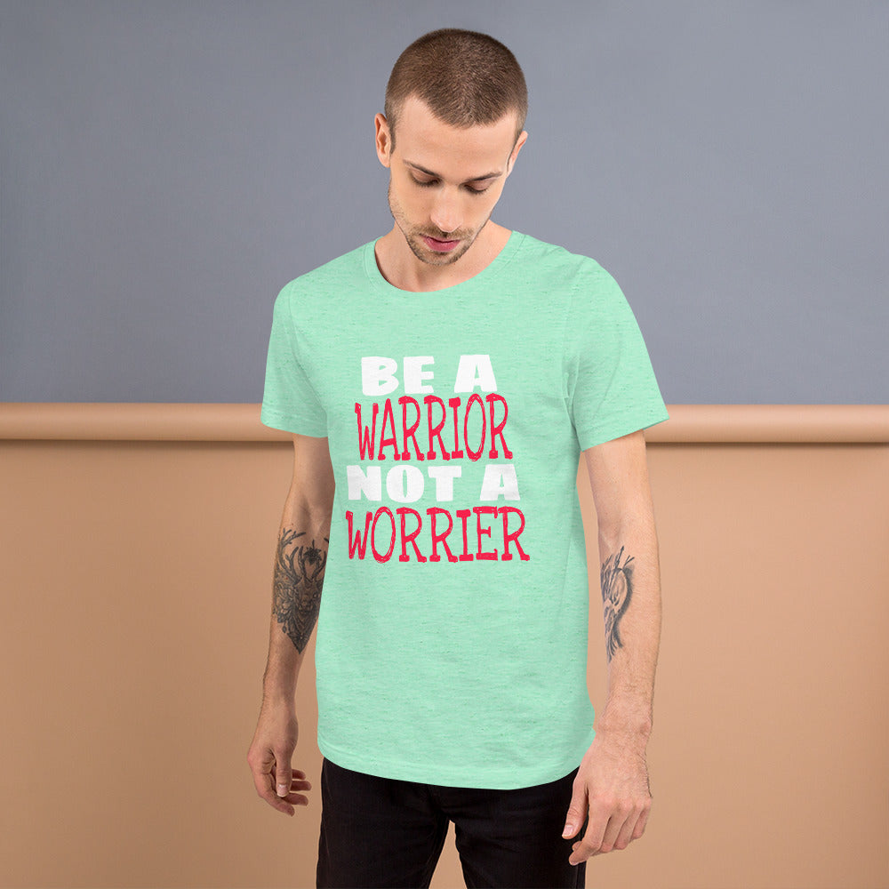 Be a Warrior Not A Unisex T-Shirt