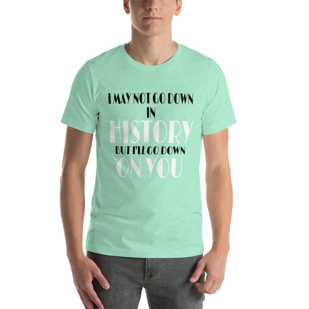 I May Not Go Down Unisex T-Shirt