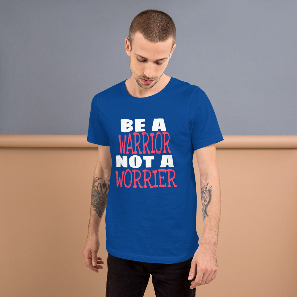 Be a Warrior Not A Unisex T-Shirt