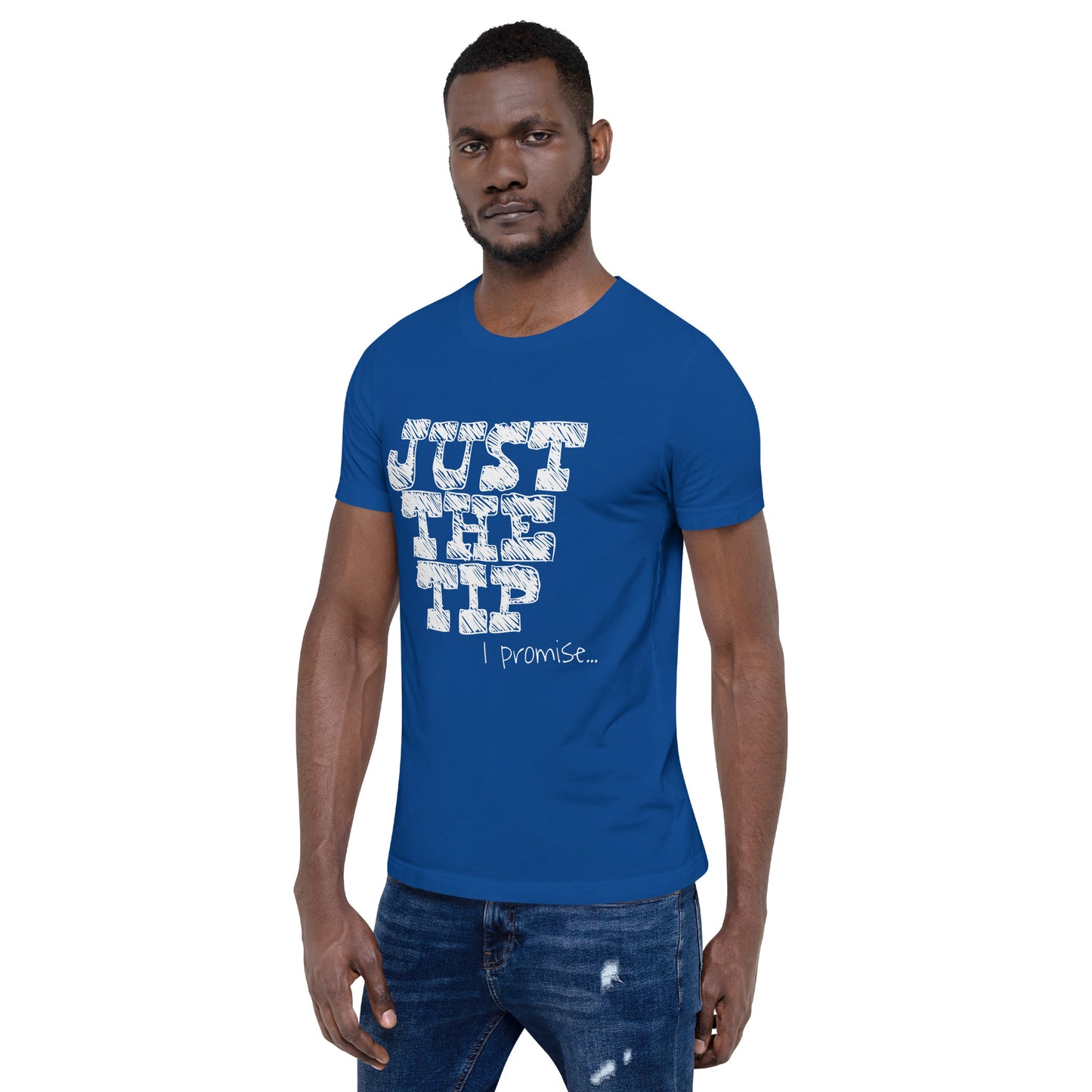 Just The Tip Unisex T-Shirt