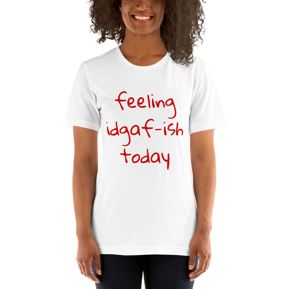 Feeling IDGAF Unisex T-Shirt