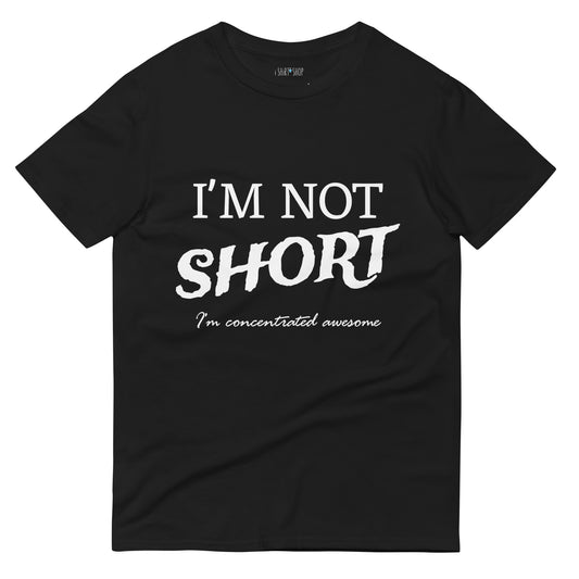 I'm Not Short... Short-Sleeve T-Shirt