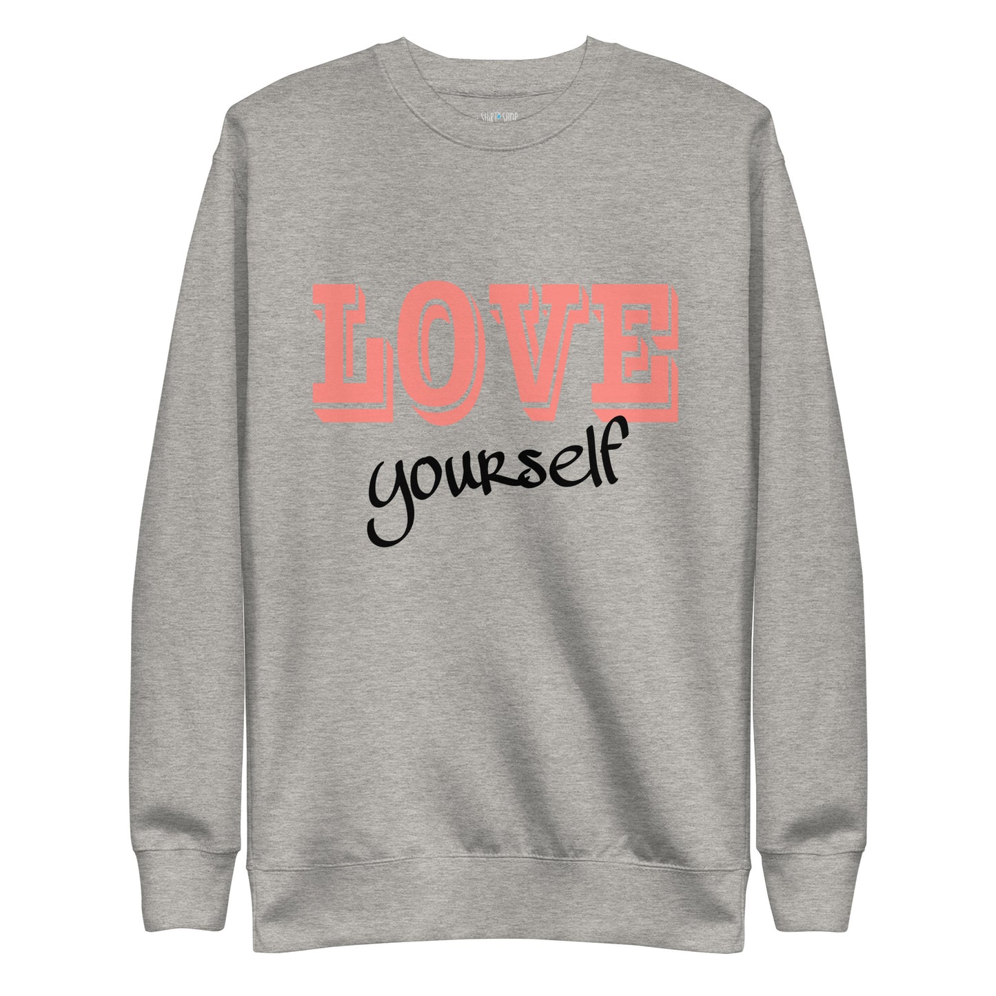 Love Yourself... Unisex Premium Sweatshirt