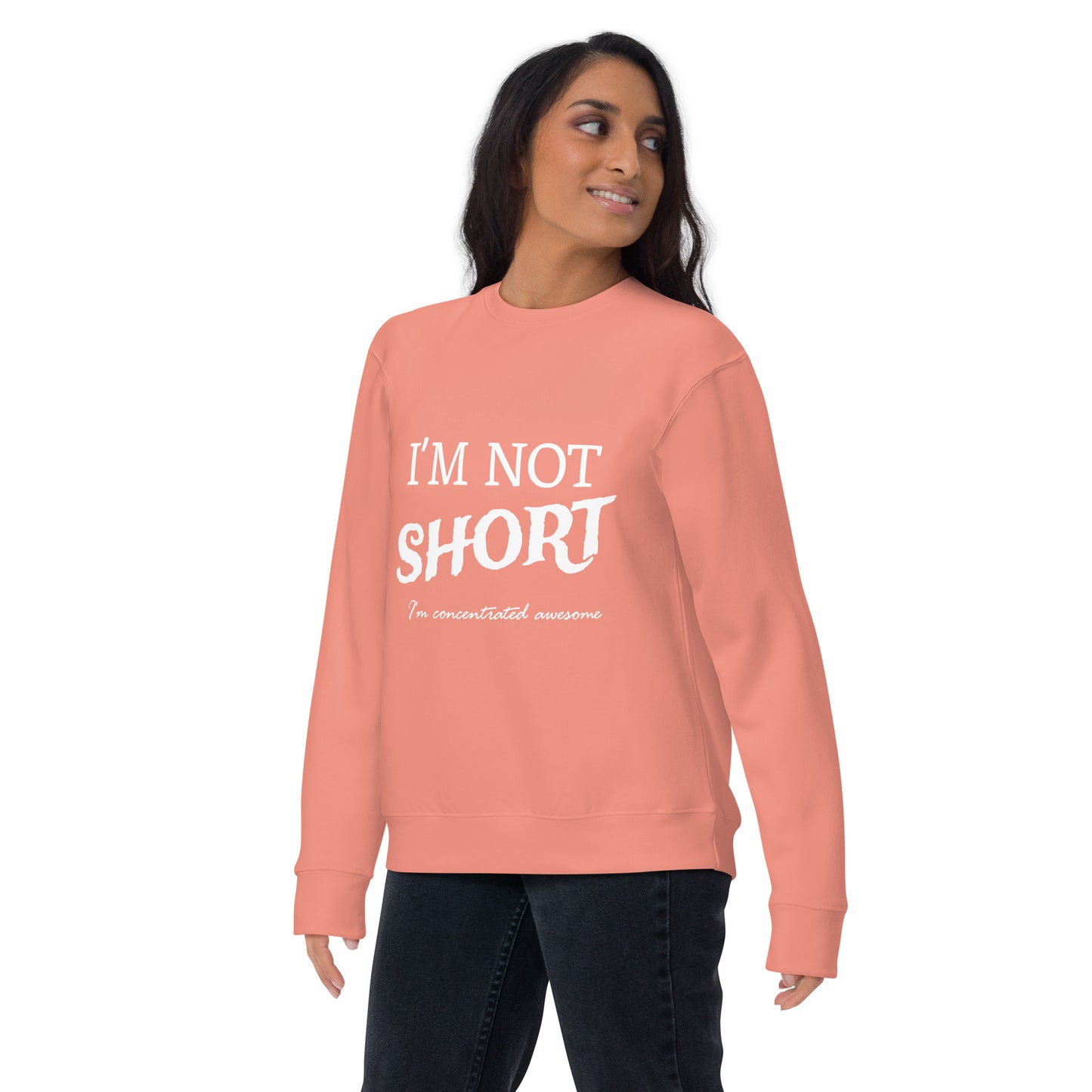 I'm not Short... Unisex Premium Sweatshirt