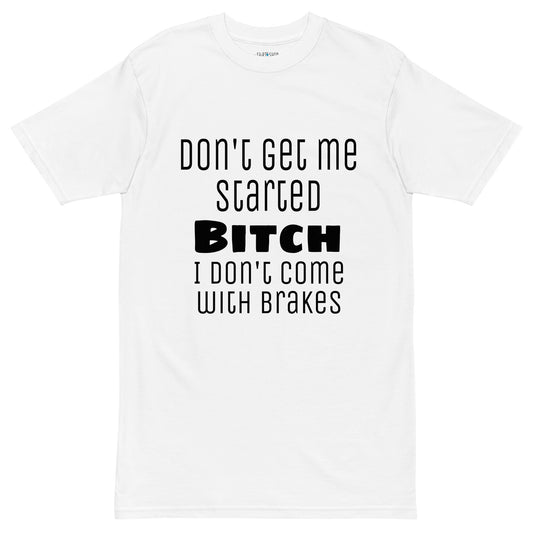 Don't Get Me Started Men’s Premium Heavyweight Tee