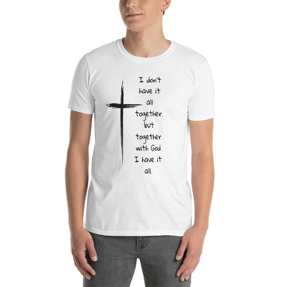 I Don't Have It All Short-Sleeve Unisex T-Shirt