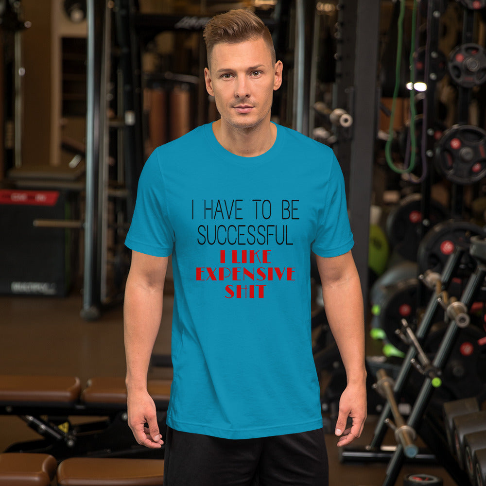 I Have To Be Successful Unisex T-Shirt