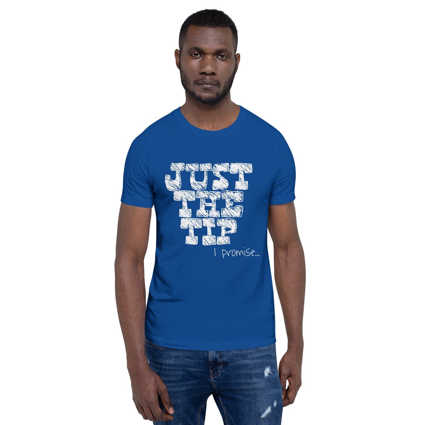 Just The Tip Unisex T-Shirt