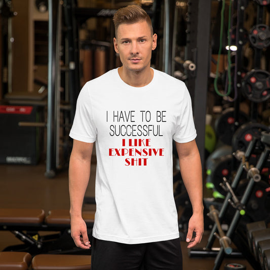 I Have To Be Successful Unisex T-Shirt