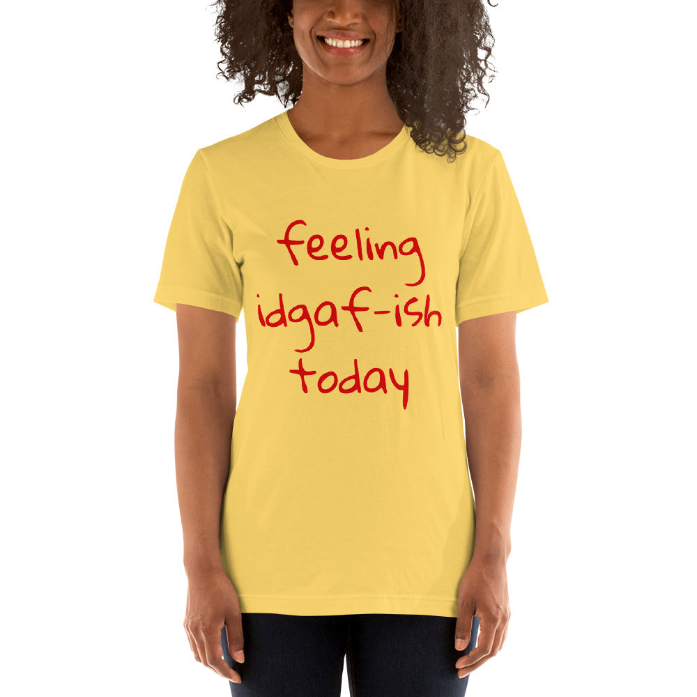 Feeling IDGAF Unisex T-Shirt